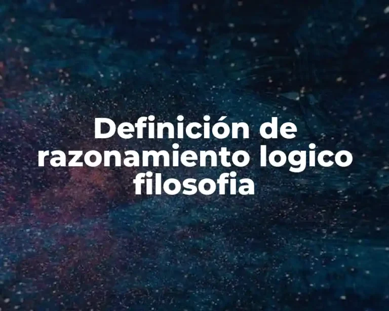 Definición de razonamiento logico filosofia