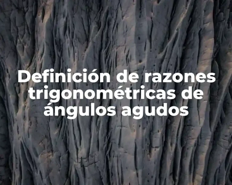 Definición de razones trigonométricas de ángulos agudos