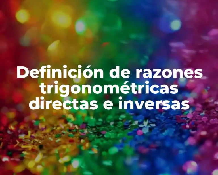 Definición de razones trigonométricas directas e inversas