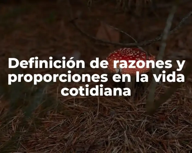 Definición de razones y proporciones en la vida cotidiana
