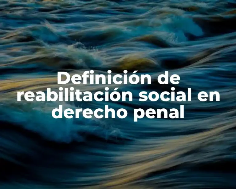 Definición de reabilitación social en derecho penal