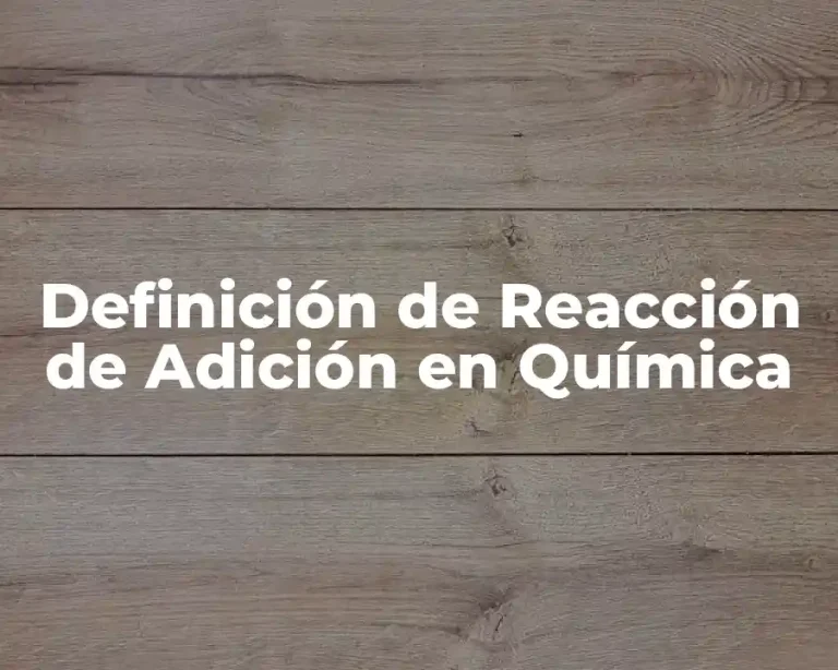 Definición de Reacción de Adición en Química