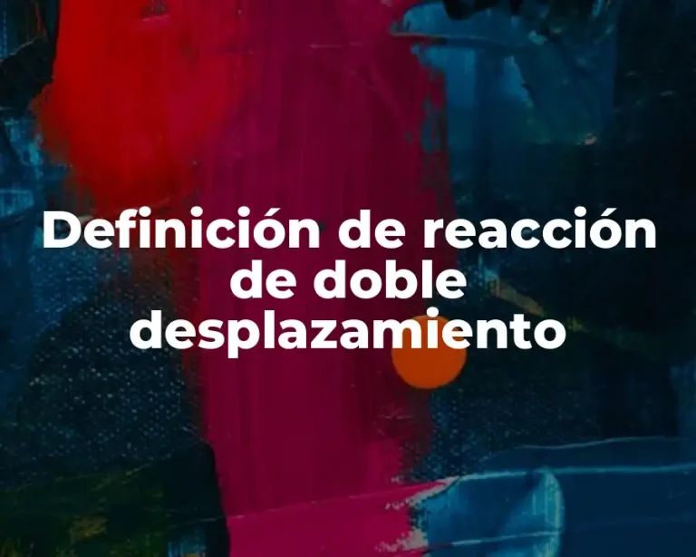 Definición de reacción de doble desplazamiento
