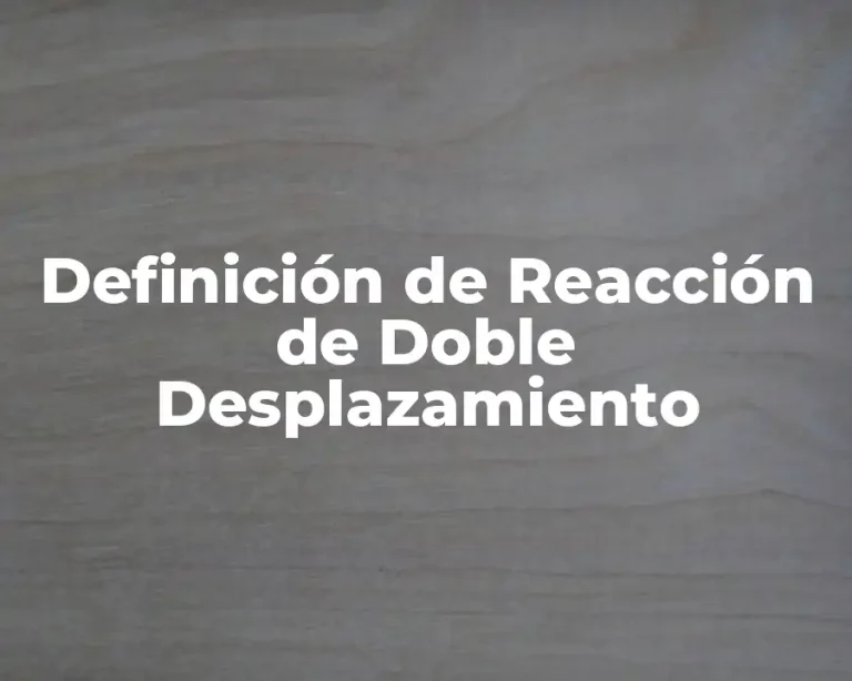 Definición de Reacción de Doble Desplazamiento