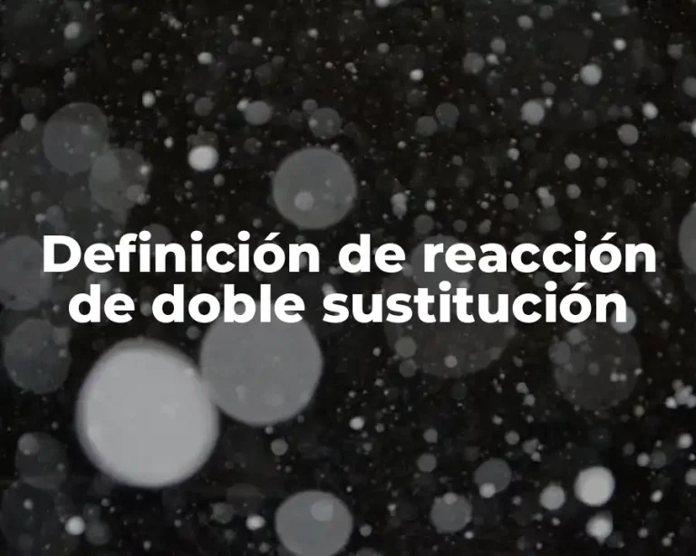 Definición de reacción de doble sustitución