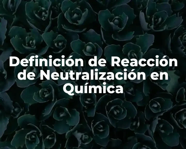 Definición de Reacción de Neutralización en Química