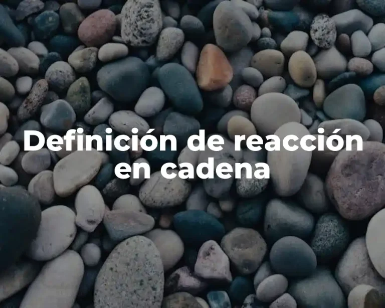Definición de reacción en cadena