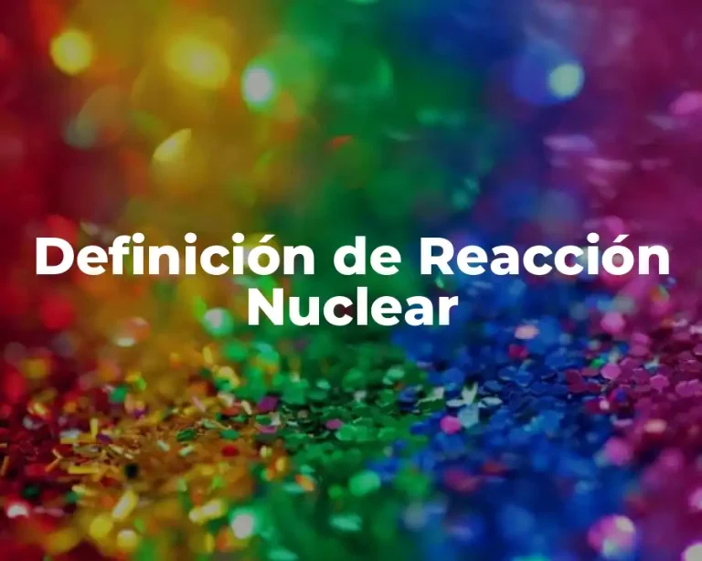 Definición de Reacción Nuclear