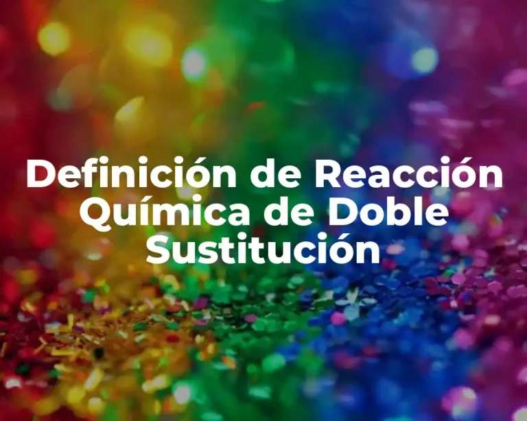 Definición de Reacción Química de Doble Sustitución