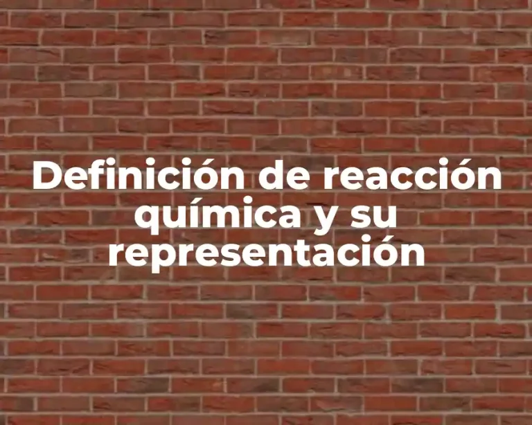 Definición de reacción química y su representación