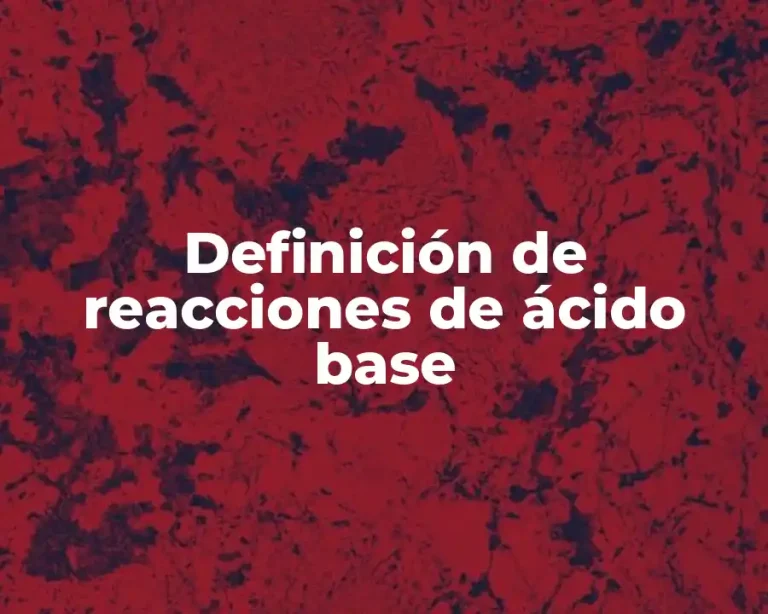 Definición de reacciones de ácido base