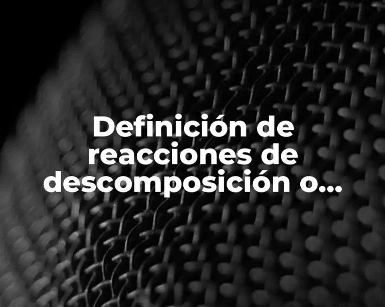 Definición de reacciones de descomposición o análisis