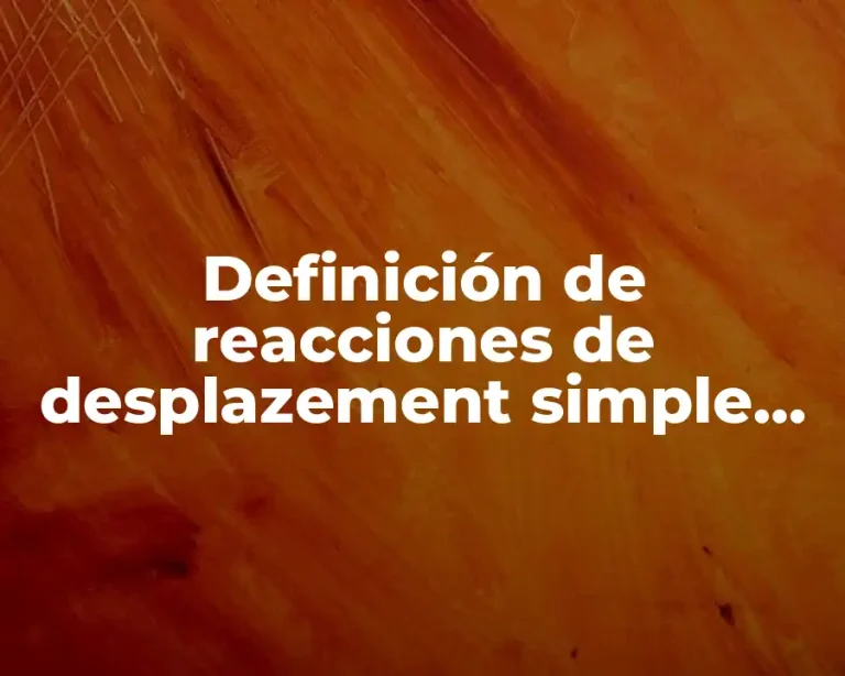 Definición de reacciones de desplazement simple en usos industriales