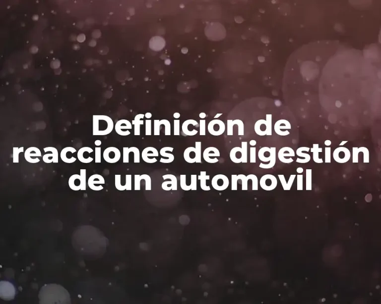 Definición de reacciones de digestión de un automovil