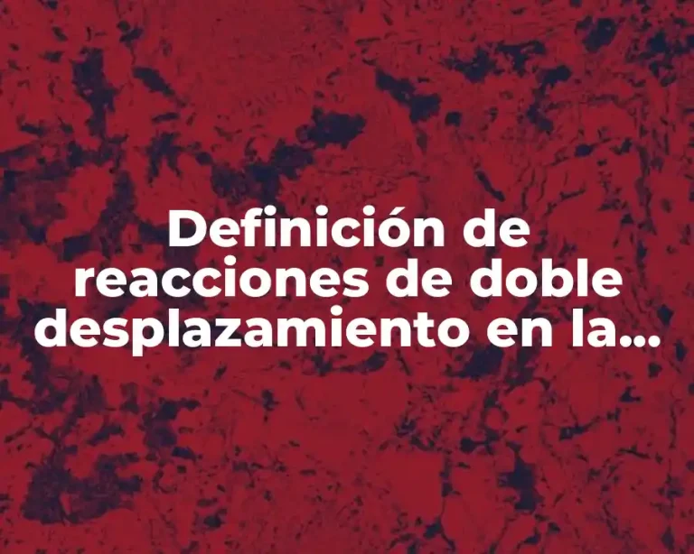 Definición de reacciones de doble desplazamiento en la vida cotidiana