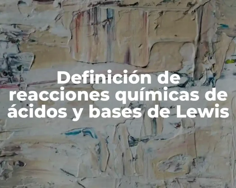 Definición de reacciones químicas de ácidos y bases de Lewis