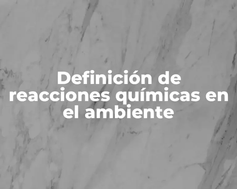 Definición de reacciones químicas en el ambiente