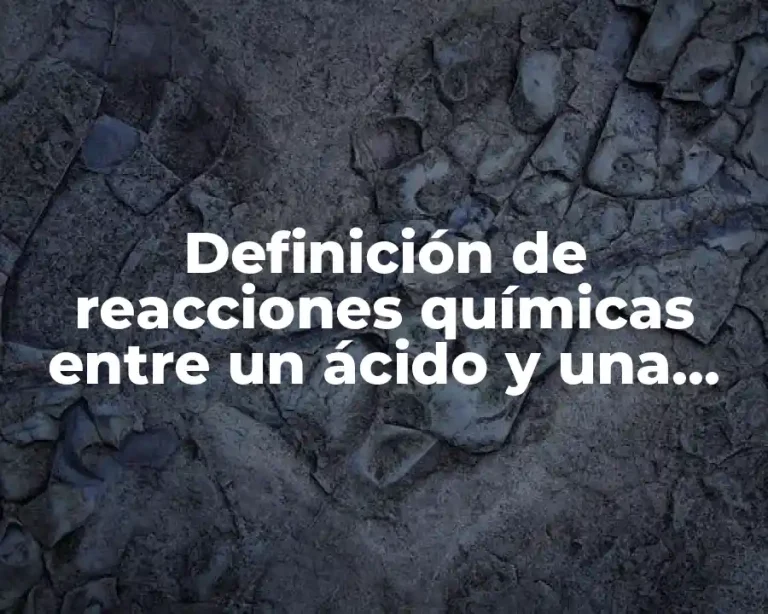 Definición de reacciones químicas entre un ácido y una base