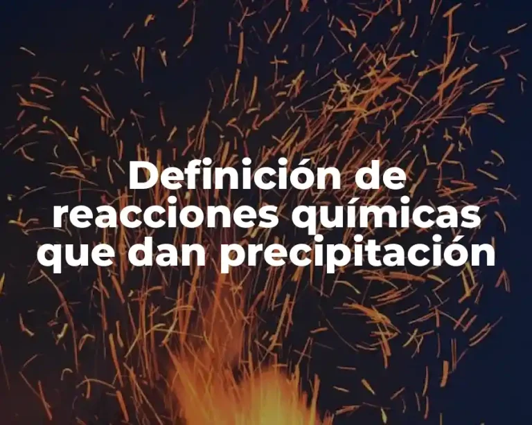 Definición de reacciones químicas que dan precipitación