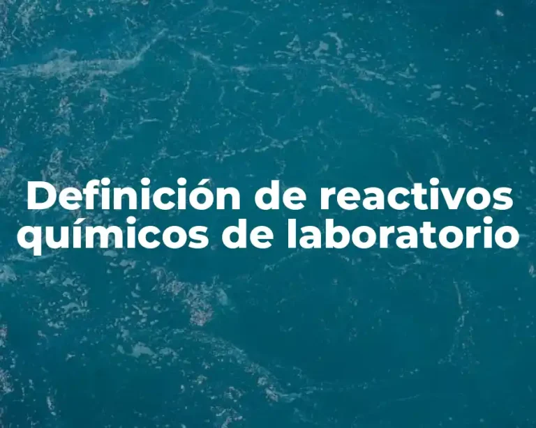 Definición de reactivos químicos de laboratorio