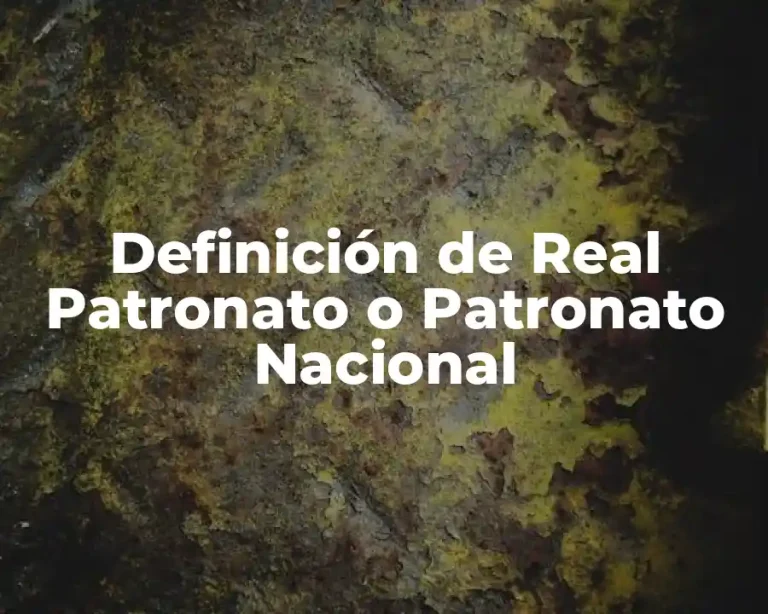 Definición de Real Patronato o Patronato Nacional