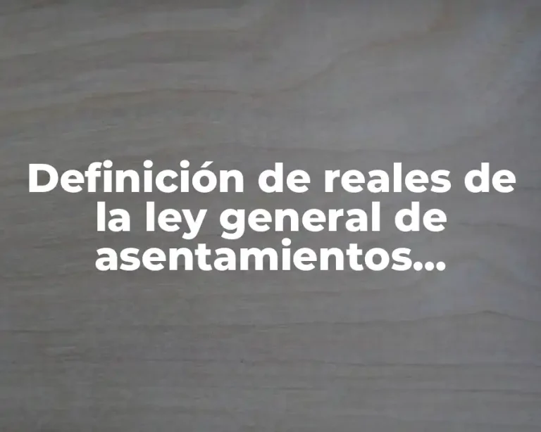 Definición de reales de la ley general de asentamientos humanos