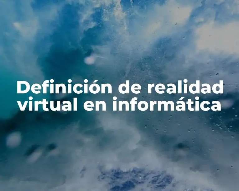 Definición de realidad virtual en informática