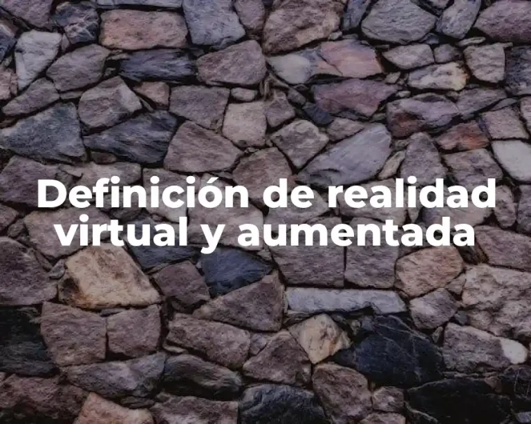Definición de realidad virtual y aumentada
