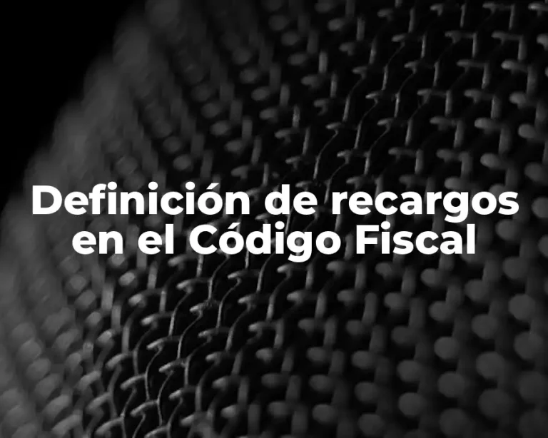 Definición de recargos en el Código Fiscal