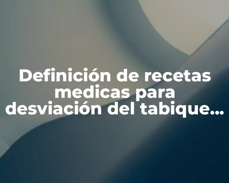 Definición de recetas medicas para desviación del tabique nasal septoplastía