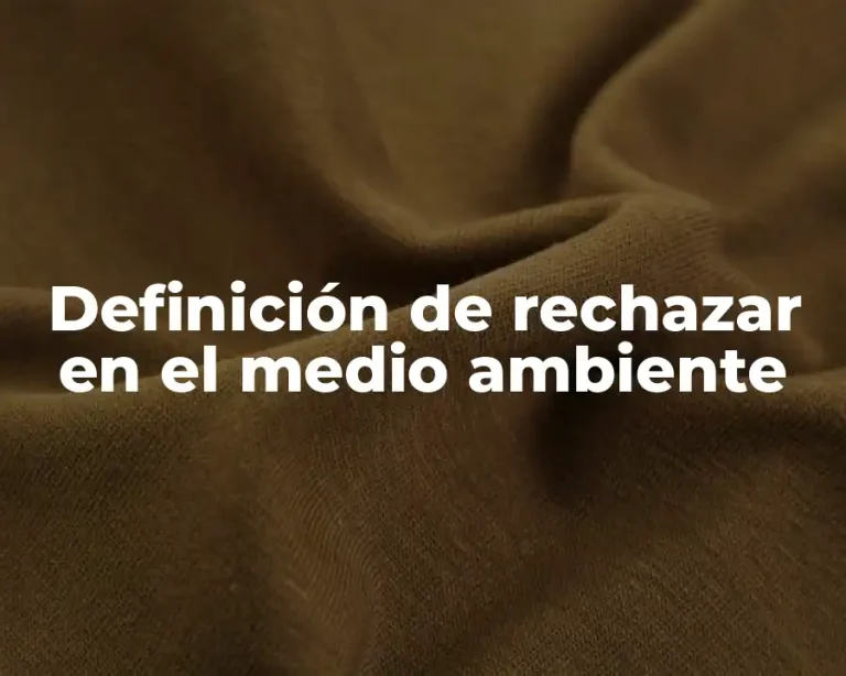 Definición de rechazar en el medio ambiente