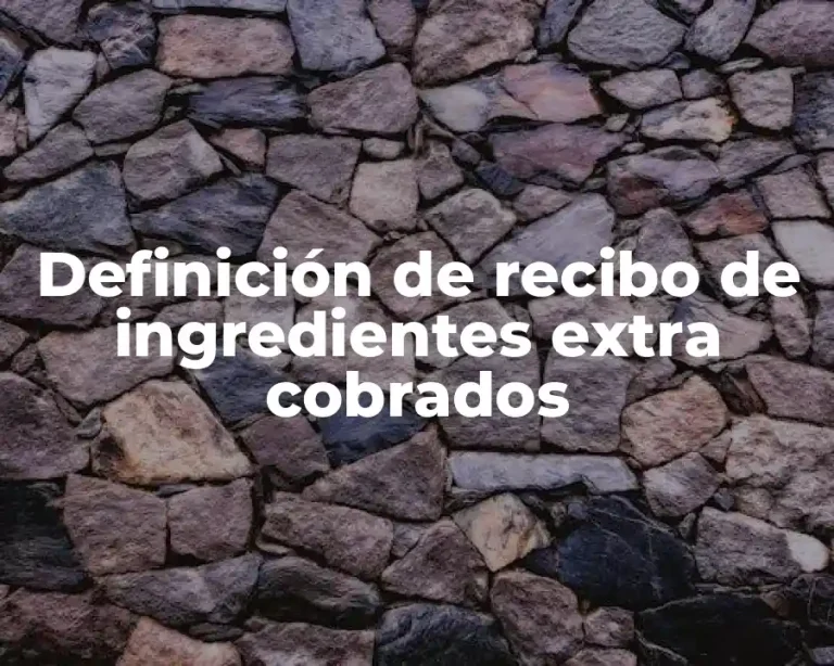 Definición de recibo de ingredientes extra cobrados