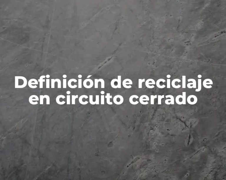 Definición de reciclaje en circuito cerrado