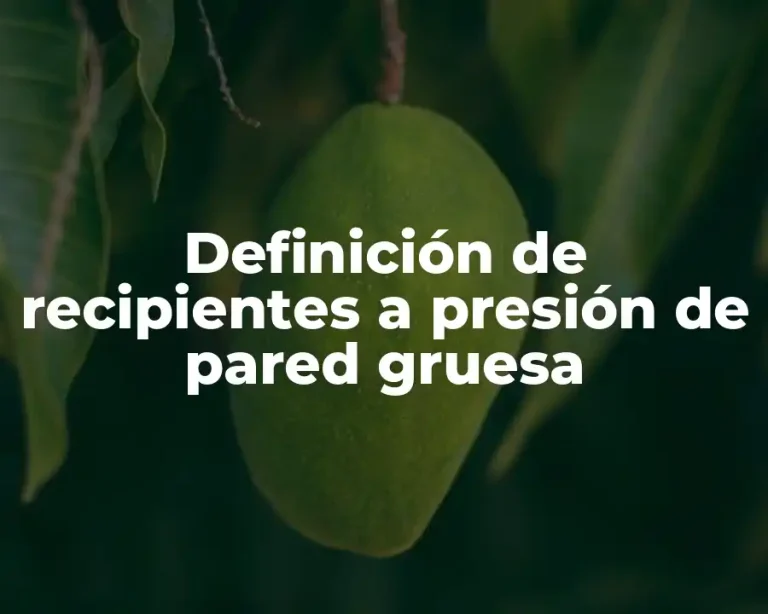 Definición de recipientes a presión de pared gruesa