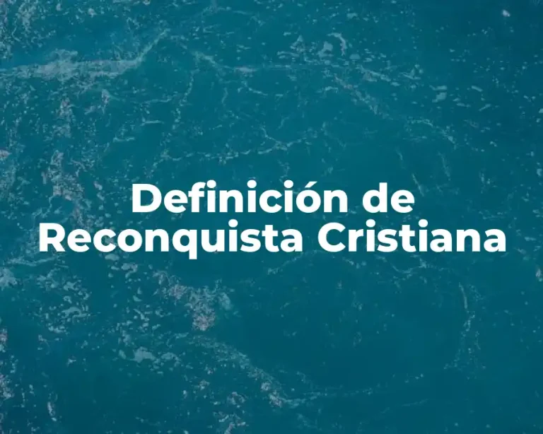 Definición de Reconquista Cristiana