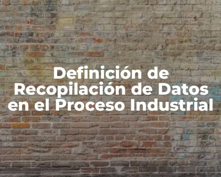 Definición de Recopilación de Datos en el Proceso Industrial