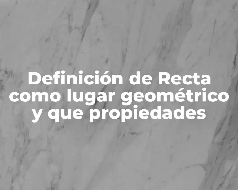 Definición de Recta como lugar geométrico y que propiedades