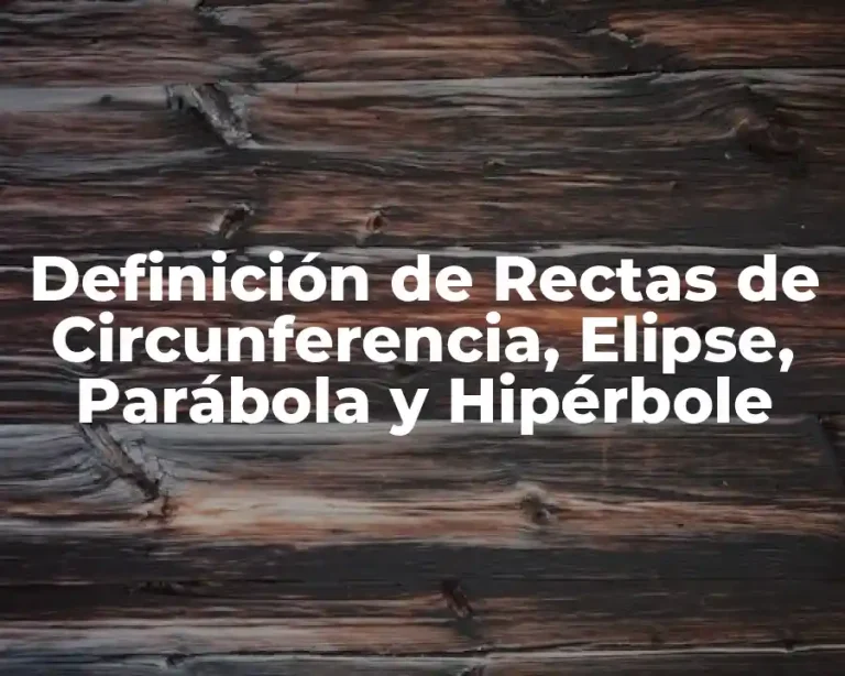 Definición de Rectas de Circunferencia, Elipse, Parábola y Hipérbole