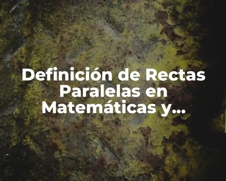 Definición de Rectas Paralelas en Matemáticas y Perpendiculares