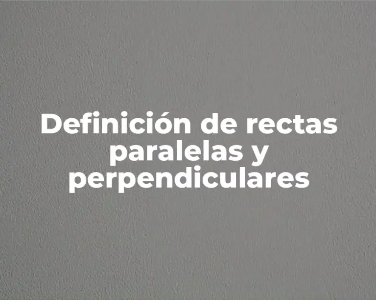Definición de rectas paralelas y perpendiculares
