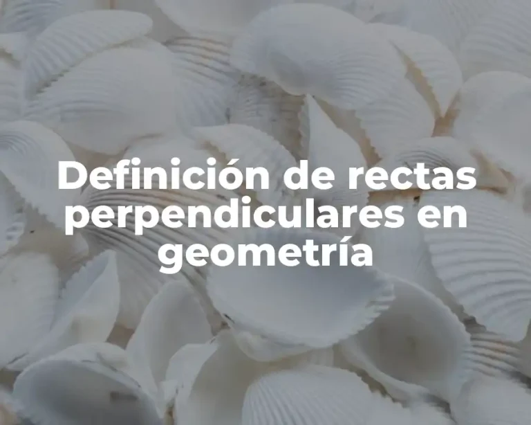Definición de rectas perpendiculares en geometría