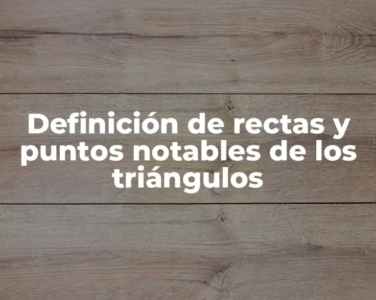 Definición de rectas y puntos notables de los triángulos