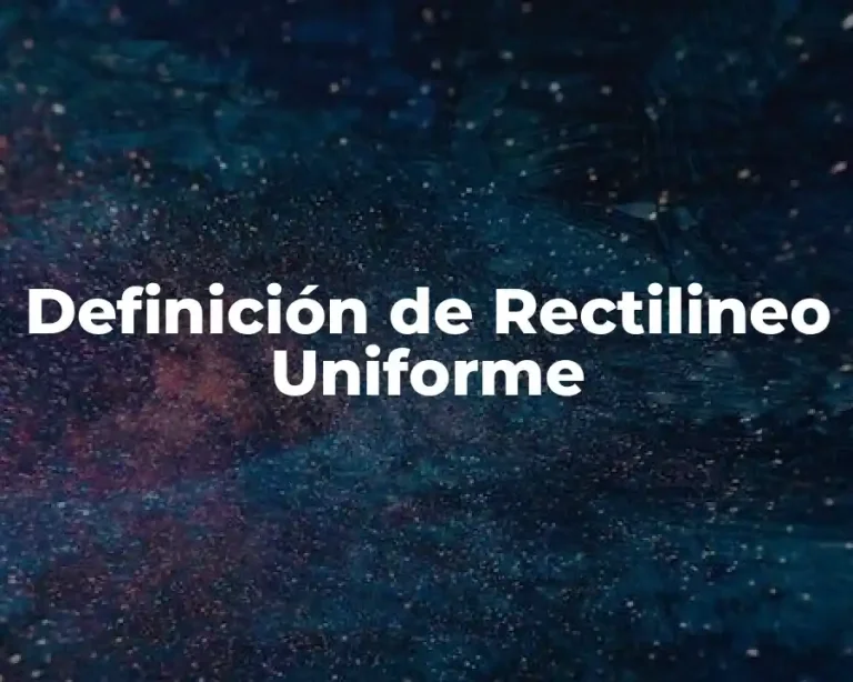 Definición de Rectilineo Uniforme