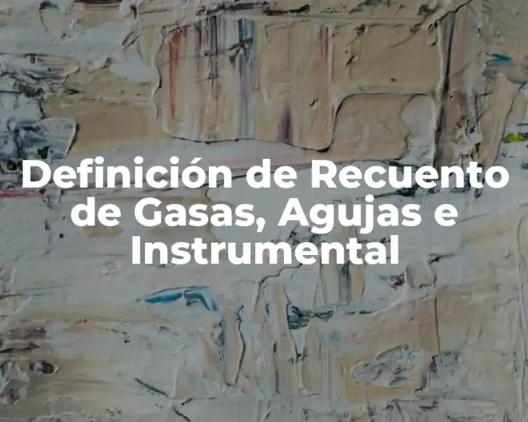 Definición de Recuento de Gasas, Agujas e Instrumental