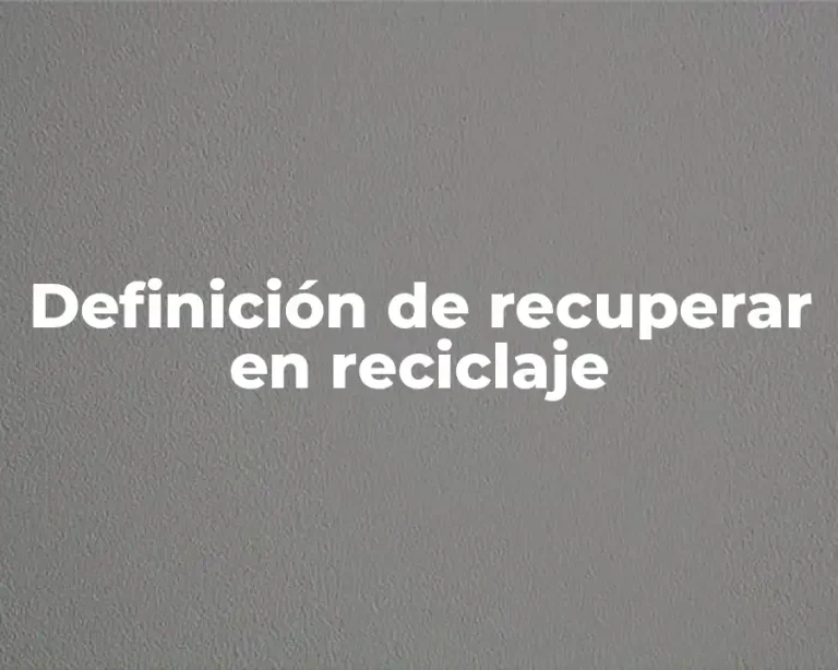 Definición de recuperar en reciclaje