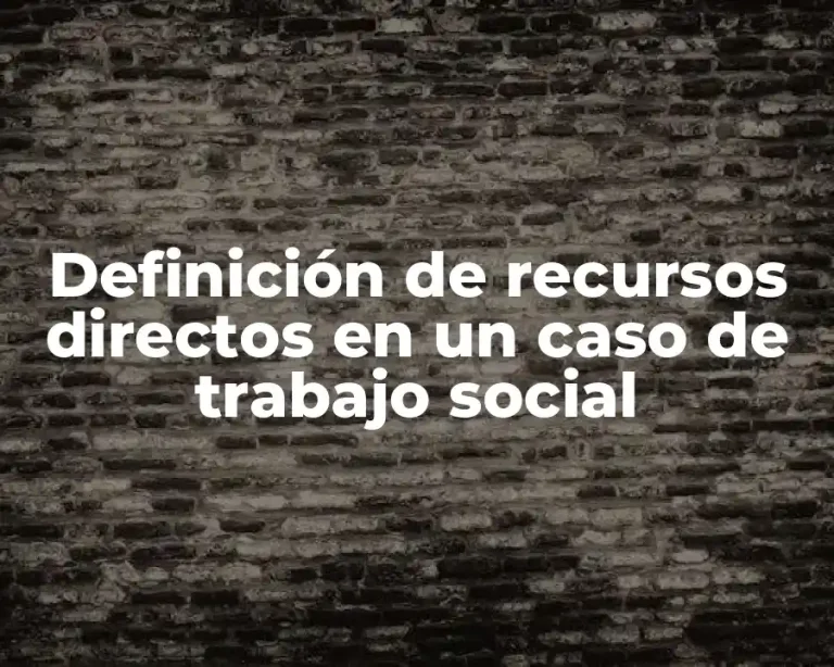 Definición de recursos directos en un caso de trabajo social