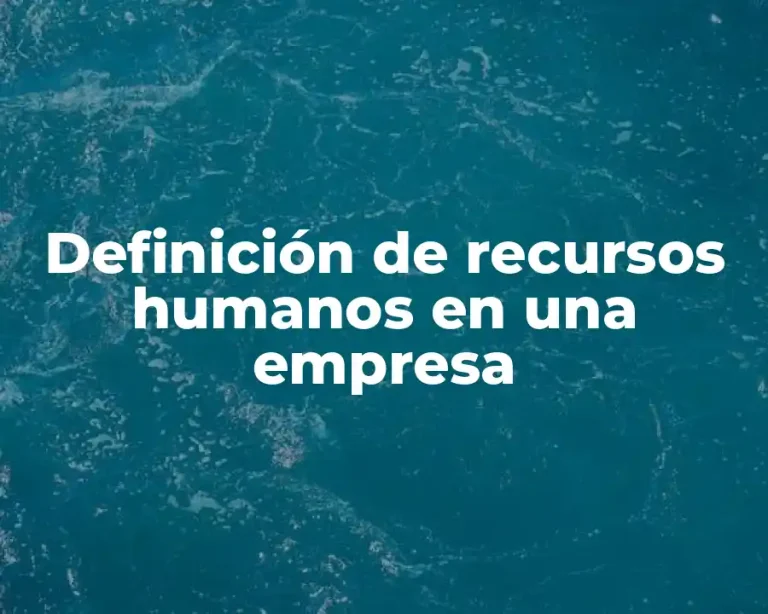 Definición de recursos humanos en una empresa