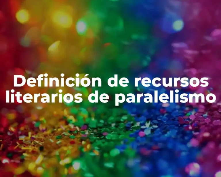 Definición de recursos literarios de paralelismo