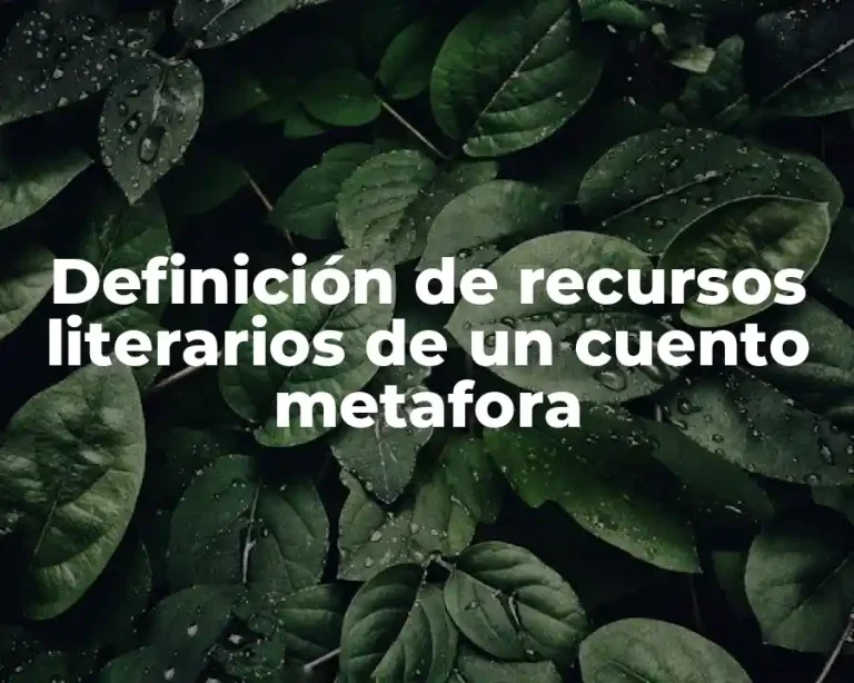 Definición de recursos literarios de un cuento metafora