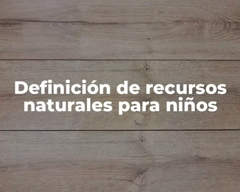 Definición de recursos naturales para niños